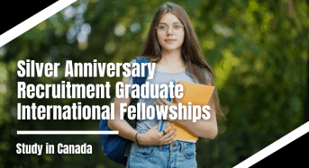 Silver Anniversary Recruitment Graduate International Fellowships in Canada